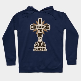 I Choose To Be In Good Side - Jesus Christ Hoodie